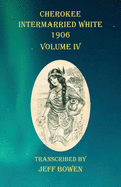 Cherokee Intermarried White 1906 Volume IV
