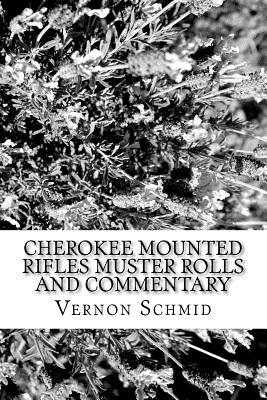 Cherokee Mounted Rifles Muster Rolls - Schmid, Vernon