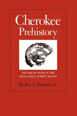 Cherokee Prehistory: The Pisgah Phase in the Appalachian Summit Region - Dickens