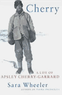 Cherry: A Life of Apsley Cherry-Garrard