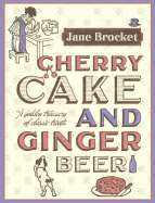 Cherry Cake & Ginger Beer: A golden treasury of classic treats