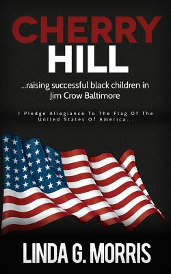 Cherry Hill: Raising Successful Black Children in Jim Crow Baltimore - Morris, Linda G