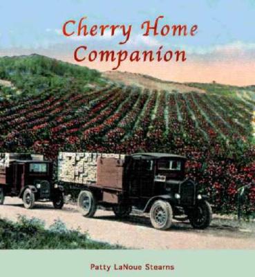 Cherry Home Companion: A Cherry Cookbook - Stearns, Patty Lanoue