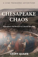 Chesapeake Chaos: Malevolence and Betrayal in Colonial Maryland