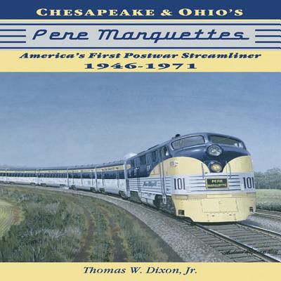 Chesapeake & Ohio's Pere Marquettes: America's First Post-War Streamliners - Dixon, Thomas W