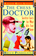 Chess Doctor: Surefire Cures for What Ails Your Game - Pandolfini, Bruce