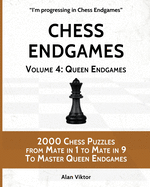 Chess Endgames, Volume 4: Queen Endgames: 2000 Chess Puzzles from Mate in 1 to Mate in 9 To Master Queen Endgames