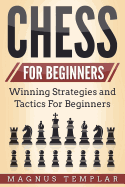 Chess for Beginners: Winning Strategies and Tactics for Beginners