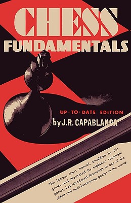 Chess Fundamentals - Capablanca, Jose Raul, and Sloan, Sam (Foreword by)