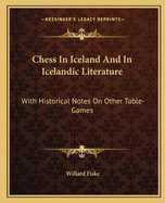 Chess in Iceland and in Icelandic Literature: With Historical Notes on Other Table-Games