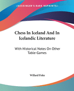 Chess In Iceland And In Icelandic Literature: With Historical Notes On Other Table-Games