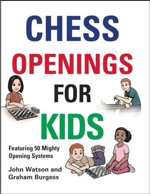 Chess Openings for Kids - Watson, John, and Burgess, Graham