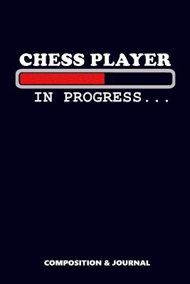 Chess Player in Progress: Composition Notebook, Funny Birthday Journal for Chess Gamers to Write on - Shafiq, M