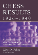 Chess Results, 1936-1940: A Comprehensive Record with 990 Tournament Crosstables and 125 Match Scores