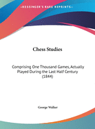 Chess Studies: Comprising One Thousand Games, Actually Played During the Last Half Century (1844)