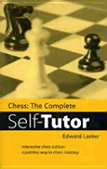 Chess: The Complete Chess Self-Tutor - Lasker, Edward