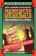 Chessercizes: New Winning Techniques for Players of All Levels