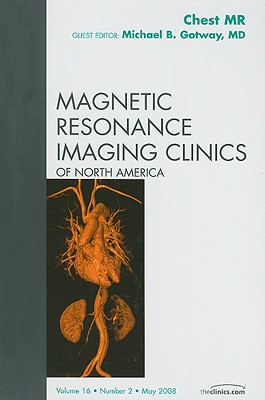 Chest Mr, an Issue of Magnetic Resonance Imaging Clinics: Volume 16-2 - Gotway, Michael B, MD