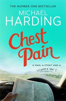 Chest Pain: A man, a stent and a camper van - Harding, Michael