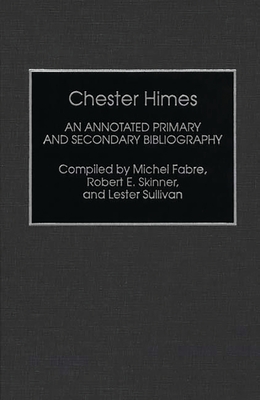 Chester Himes: An Annotated Primary and Secondary Bibliography - Fabre, Michel, and Skinner, Robert, and Jj Keller & Associates (Compiled by)