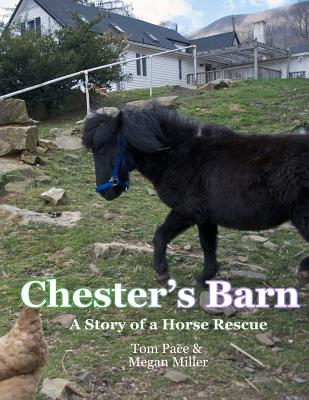 Chester's Barn: A Story about a Horse Rescue - Miller, Megan, and Barker, Madi (Photographer), and Pace, Tom