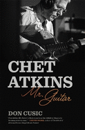 Chet Atkins: Mr. Guitar