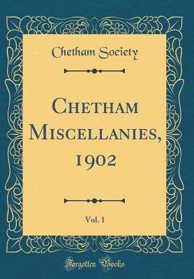 Chetham Miscellanies, 1902, Vol. 1 (Classic Reprint) - Society, Chetham