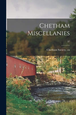 Chetham Miscellanies; 37 - Chetham Society Cn (Creator)