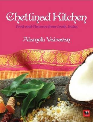 Chettinad Kitchen: Food and Flavours from South India - Vairavan, Alamelu