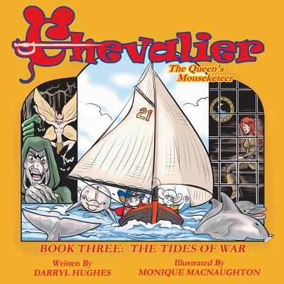 Chevalier the Queen's Mouseketeer: The Tides of War (A Rhyming Fairy Tale Fantasy Adventure Children's Bedtime Story Books for Kids and Beginner Readers, Book Three) - Hughes, Darryl, and Macnaughton, Monique