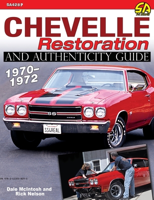 Chevelle Restoration and Authenticity Guide 1970-1972 - Nelson, Rick, and McIntosh, Dale