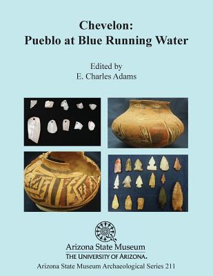 Chevelon: Pueblo at Blue Running Water - Adams, E Charles, PH.D., and Adams, Karen R