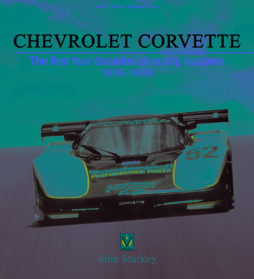 Chevrolet Corvette: The First Four Decades of Racing Success 1956-1996 - Starkey, John