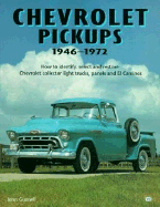 Chevrolet Pickups, 1946-1972: How to Identify, Select and Restore Chevrolet Collector Light Trucks - Gunnell, John, and Gunnell, J