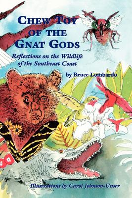 Chew Toy of the Gnat Gods - Lombardo, Bruce, and Selph, Alexa (Editor), and Johnson-Unser, Carol (Illustrator)
