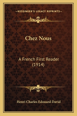 Chez Nous: A French First Reader (1914) - David, Henri Charles Edouard