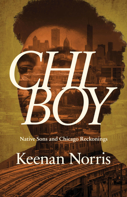 CHI Boy: Native Sons and Chicago Reckonings - Norris, Keenan