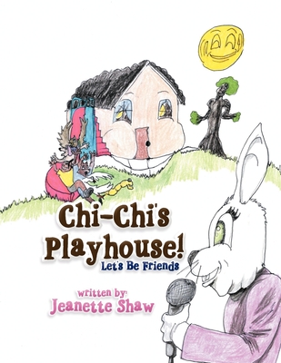 Chi-Chi's Playhouse!: Let's Be Friends - Shaw, Jeanette