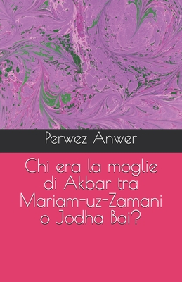 Chi era la moglie di Akbar tra Mariam-uz-Zamani o Jodha Bai? - Anwer, Perwez