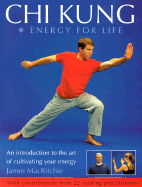 Chi Kung: Energy for Life: An Introduction to the Art of Cultivating Your Energy