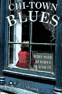 Chi-Town Blues: Murder, Mystery, and Mayhem in the Second City