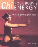 Chi; Your Body's Energy: A Practical Introduction to the Secrets of Vitality from Both East and West