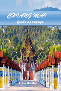 Chiangmai Guide de Voyage 2024 2025: Explorer les traditions enchanteresses, les paysages luxuriants et les dlices culturels de l'ancien royaume du nord de la Thalande.