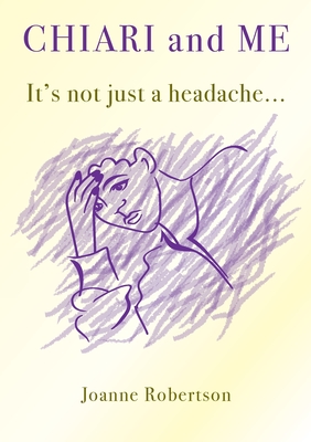 Chiari and Me - It's Not Just A Headache - Robertson, Joanne