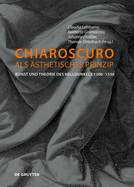 Chiaroscuro ALS sthetisches Prinzip: Kunst Und Theorie Des Helldunkels 1300-1550