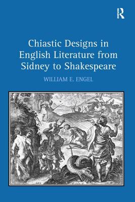 Chiastic Designs in English Literature from Sidney to Shakespeare - Engel, William E