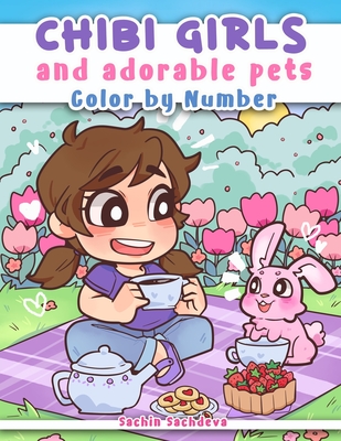 Chibi Girls and Adorable Pets: Color by Number Coloring Book for Kids, Teens and Adults featuring Kawaii Japanese Manga Anime characters and cute animals - Sachdeva, Sachin