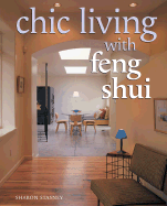 Chic Living with Feng Shui: Stylish Designs for Harmonious Living - Stasney, Sharon, and Sterling Publishing Co, and Sterling Publishing Company