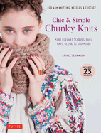 Chic & Simple Chunky Knits: Make Elegant Scarves, Bags, Caps, Blankets and More! for Arm Knitting, Needles & Crochet (Includes 23 Projects)