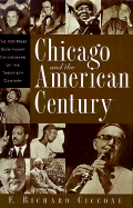 Chicago and the American Century: The 100 Most Significant Chicagoans of the Twentieth Century